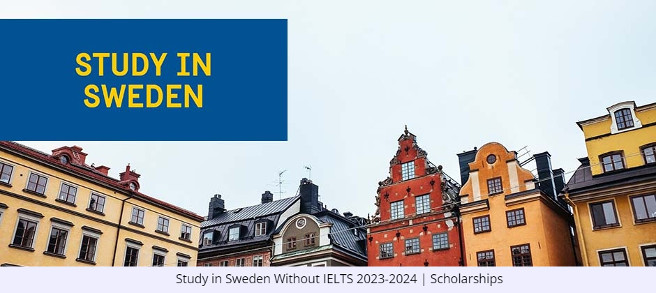 Study in Sweden Without IELTS 2023-2024 Scholarships